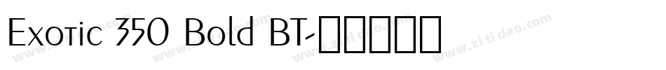 Exotic 350 Bold BT字体转换